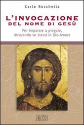 L'invocazione del nome di Gesù. Per imparare a pregare, ritrovando se stessi in Dio-Amore