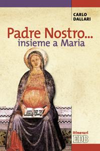 Padre nostro... insieme a Maria - Carlo Dallari - Libro EDB 2008, Itinerari | Libraccio.it