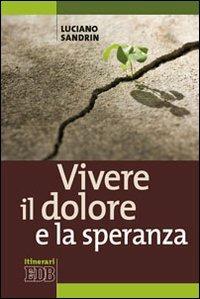 Vivere il dolore e la speranza - Luciano Sandrin - Libro EDB 2009, Itinerari | Libraccio.it
