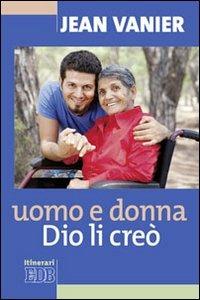 Uomo e donna Dio li creò - Jean Vanier - Libro EDB 2010, Itinerari | Libraccio.it