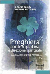 Preghiera contemplativa e direzione spirituale. Manuale per un uso pratico - Robert Faricy, Luciana Pecoraio - Libro EDB 2010, Itinerari | Libraccio.it