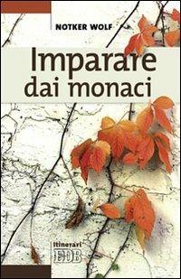 Imparare dai monaci - Notker Wolf - Libro EDB 2013, Itinerari | Libraccio.it