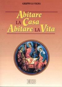 Abitare la casa abitare la vita  - Libro EDB 2002, Spiritualità coniugale | Libraccio.it