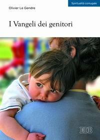 I vangeli dei genitori - Olivier Le Gendre - Libro EDB 2007, Spiritualità coniugale | Libraccio.it