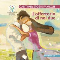 L'offertorio di noi due. Canti per sposi e famiglie. Con CD Audio - Roberto Contu - Libro EDB 2008, Spiritualità coniugale | Libraccio.it