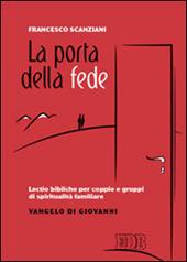 La porta della fede. Lectio bibliche per coppie e gruppi di spiritualità familiare. Vangelo di Giovanni