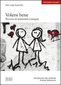Volersi bene. Percorso di spiritualità coniugale - Pier Luigi Gusmitta - Libro EDB 2014, Spiritualità coniugale | Libraccio.it