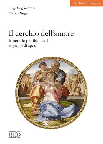 Il cerchio dell'amore. Itinerario per fidanzati e gruppi di sposi - Luigi Guglielmoni, Fausto Negri - Libro EDB 2018, Spiritualità coniugale | Libraccio.it