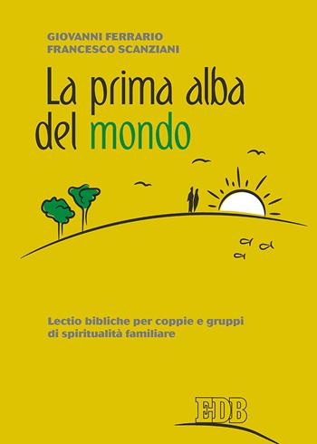 La prima alba del mondo. Lectio bibliche per coppie e gruppi di spiritualità familiare - Giovanni Ferrario, Francesco Scanziani - Libro EDB 2019, Spiritualità coniugale | Libraccio.it