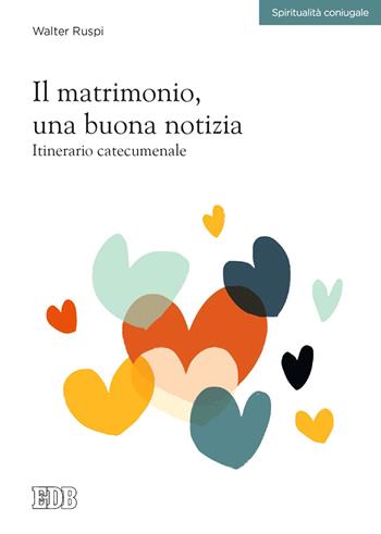 Il matrimonio, una buona notizia. Itinerario catecumenale - Walter Ruspi - Libro EDB 2020, Spiritualità coniugale | Libraccio.it