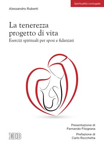 La tenerezza progetto di vita. Esercizi spirituali per sposi e fidanzati - Alessandro Ruberti - Libro EDB 2021, Spiritualità coniugale | Libraccio.it