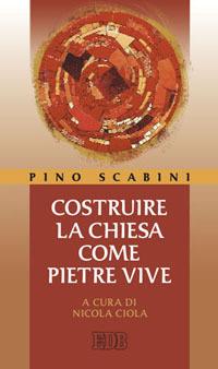 Costruire la Chiesa come pietre vive - Pino Scabini - Libro EDB 2010, Cammini di chiesa | Libraccio.it