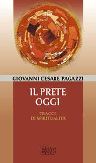 Il prete oggi. Tracce di spiritualità - Giovanni Cesare Pagazzi - Libro EDB 2010, Cammini di chiesa | Libraccio.it