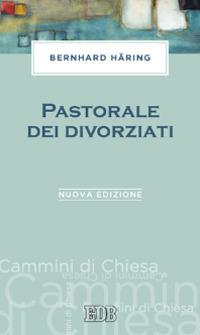 Pastorale dei divorziati. Nuova ediz. - Bernhard Häring - Libro EDB 2013, Cammini di chiesa | Libraccio.it