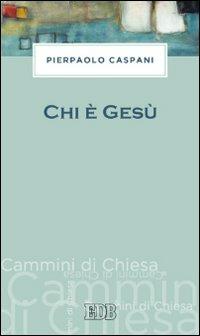 Chi è Gesù - Pierpaolo Caspani - Libro EDB 2013, Cammini di chiesa | Libraccio.it