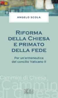 Riforma della Chiesa e primato della fede. Per un'ermeneutica del concilio Vaticano II - Angelo Scola - Libro EDB 2013, Cammini di chiesa | Libraccio.it