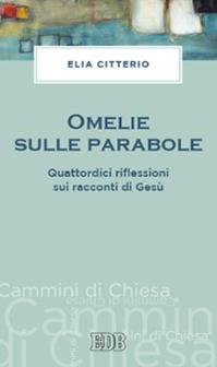 Omelie sulle parabole. Quattordici riflessioni sui racconti di Gesù - Elia Citterio - Libro EDB 2014, Cammini di chiesa | Libraccio.it