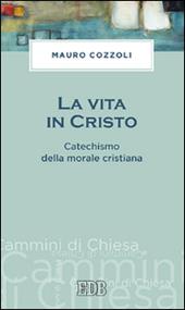 La vita in Cristo. Catechismo della morale cristiana