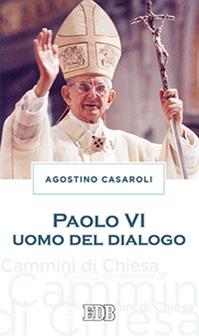 Paolo VI uomo del dialogo - Agostino Casaroli - Libro EDB 2014, Cammini di chiesa | Libraccio.it
