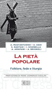La pietà popolare. Folklore, fede e liturgia - Antonio Mastantuono, Ignazio Schinella - Libro EDB 2015, Cammini di chiesa | Libraccio.it
