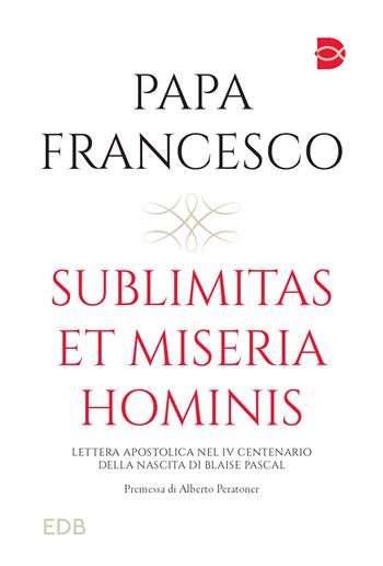Sublimitas et miseria hominis - Francesco (Jorge Mario Bergoglio) - Libro EDB 2023, Documenti ecclesiali | Libraccio.it