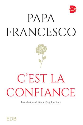 C'est la confiance - Francesco (Jorge Mario Bergoglio) - Libro EDB 2023, Documenti ecclesiali | Libraccio.it
