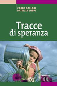Tracce di speranza - Carlo Dallari, Patrizia Luppi - Libro EDB 2011, Itinerari | Libraccio.it