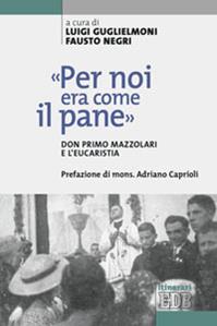 «Per noi era come il pane». Don Primo Mazzolari e l'Eucarestia  - Libro EDB 2011, Itinerari | Libraccio.it