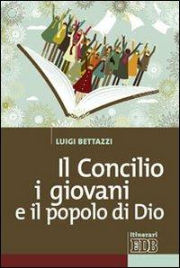 Il Concilio, i giovani e il popolo di Dio - Luigi Bettazzi - Libro EDB 2011, Itinerari | Libraccio.it