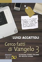 Cerco fatti di Vangelo. Vol. 3: 135 nuove storie italiane dei nostri giorni.
