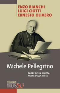 Michele Pellegrino. Padre della Chiesa padre della città - Enzo Bianchi, Luigi Ciotti, Ernesto Olivero - Libro EDB 2012, Itinerari | Libraccio.it