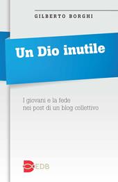 Un Dio inutile. I giovani e la fede nei post di un blog collettivo