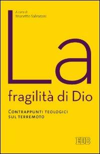 La fragilità di Dio. Contrappunti teologici sul terremoto  - Libro EDB 2013, Itinerari | Libraccio.it
