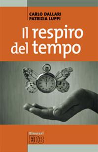 Il respiro del tempo - Carlo Dallari, Patrizia Luppi - Libro EDB 2013, Itinerari | Libraccio.it
