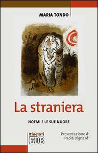 La straniera. Noemi e le sue nuore - Maria Tondo - Libro EDB 2015, Itinerari | Libraccio.it