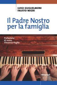 Il Padre Nostro per la famiglia - Luigi Guglielmoni, Fausto Negri - Libro EDB 2016, Itinerari | Libraccio.it