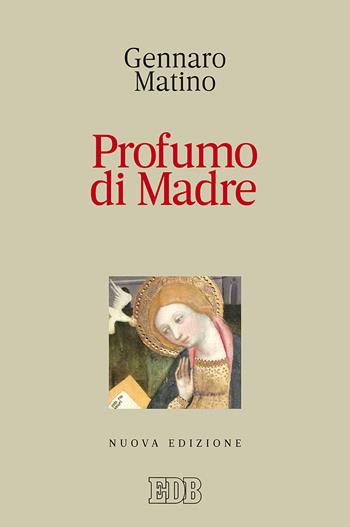 Profumo di Madre. Nuova ediz. - Gennaro Matino - Libro EDB 2017, Itinerari | Libraccio.it