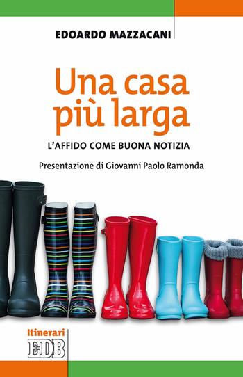 Una casa più larga. L'affido come buona notizia - Edoardo Mazzacani - Libro EDB 2018, Itinerari | Libraccio.it