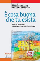 È cosa buona che tu esista. Fratel Tommaso e l'eremo-fraternità Betania