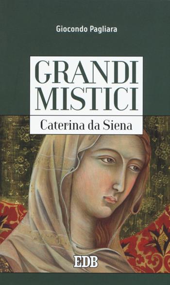 Caterina da Siena. Grandi mistici - Giocondo Pagliara - Libro EDB 2015, Cammini dello spirito | Libraccio.it