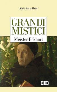 Meister Eckhart. Grandi mistici - Alois Maria Haas - Libro EDB 2016, Cammini dello spirito | Libraccio.it