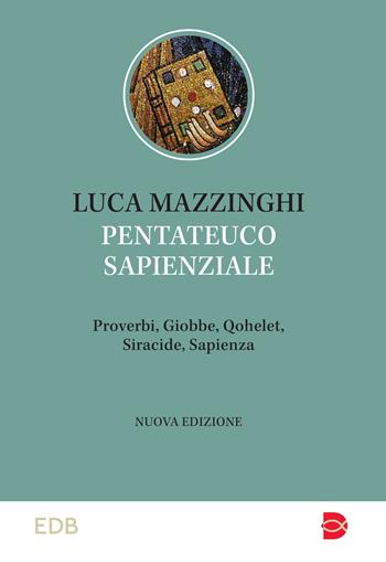 Pentateuco sapienziale. Proverbi, Giobbe, Qohelet, Siracide, Sapienza. Caratteristiche letterarie e temi teologici - Luca Mazzinghi - Libro EDB 2026, Studi biblici | Libraccio.it