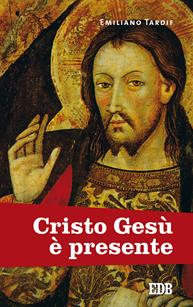 Cristo Gesù è presente - Emiliano Tardif - Libro EDB 1991, Fede e vita | Libraccio.it