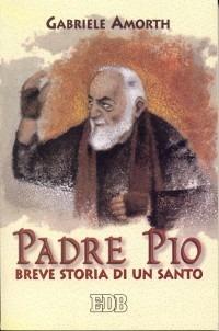 Padre Pio. Breve storia di un santo - Gabriele Amorth - Libro EDB 2002, Fede e vita | Libraccio.it