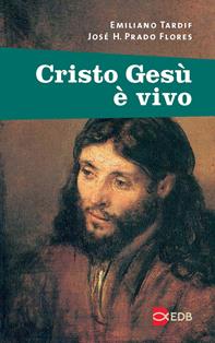 Cristo Gesù è vivo - Emiliano Tardif, José H. Prado Flores - Libro EDB 2002, Fede e vita | Libraccio.it