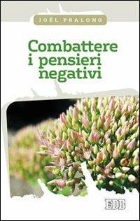 Combattere i pensieri negativi - Joël Pralong - Libro EDB 2012, Fede e vita | Libraccio.it