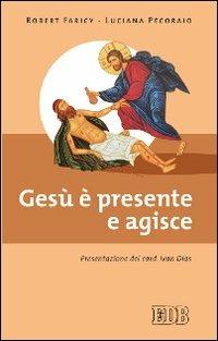 Gesù è presente e agisce - Robert Faricy, Luciana Pecoraio - Libro EDB 2012, Fede e vita | Libraccio.it