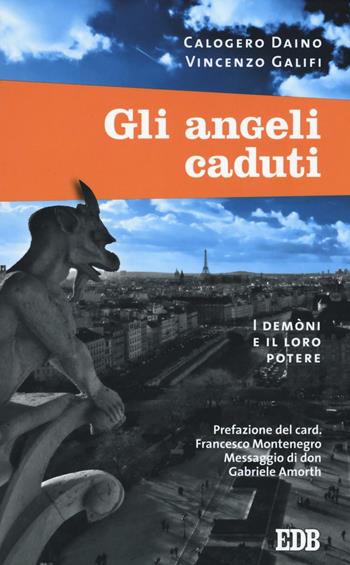 Gli angeli caduti. I demoni e il loro potere - Calogero Daino, Vincenzo Galifi - Libro EDB 2016, Fede e vita | Libraccio.it