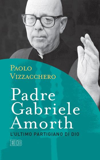 Padre Gabriele Amorth. L'ultimo partigiano di Dio - Paolo Vizzacchero - Libro EDB 2019, Fede e vita | Libraccio.it