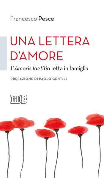 Una lettera d'amore. L'Amoris laetitia letta in famiglia - Francesco Pesce - Libro EDB 2018, Cammini di chiesa | Libraccio.it